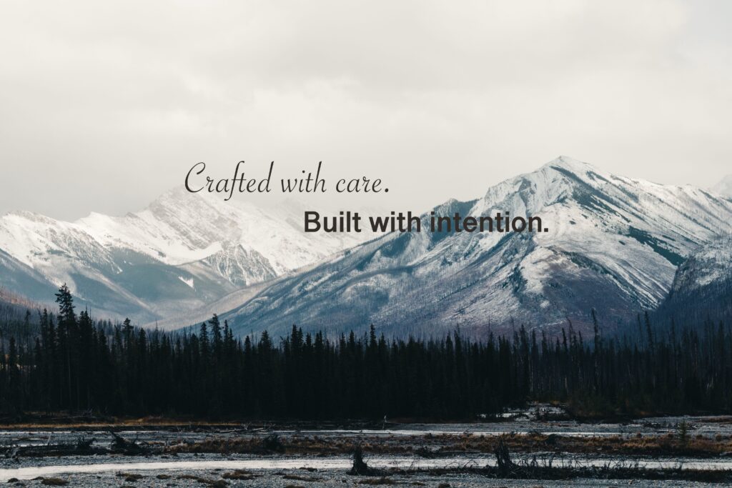 Crafted with care. Built with intention.